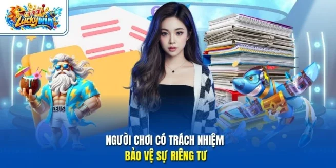 Người chơi có trách nhiệm bảo vệ sự riêng tư
